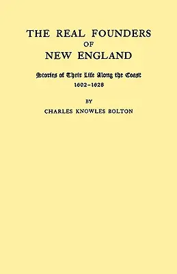 I veri fondatori del New England. Storie della loro vita lungo la costa, 1602-1626 - Real Founders of New England. Stories of Their Life Along the Coast, 1602-1626