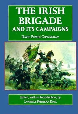 La brigata irlandese: E le sue campagne - The Irish Brigade: And Its Campaigns