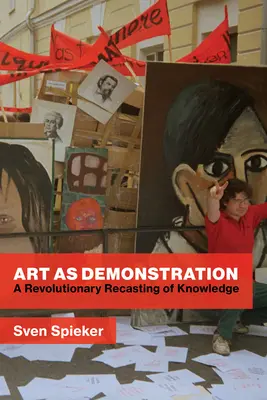 Arte come dimostrazione: Una rifusione rivoluzionaria della conoscenza - Art as Demonstration: A Revolutionary Recasting of Knowledge