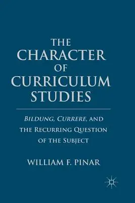 Il carattere degli studi curricolari: Bildung, Currere e la ricorrente questione del soggetto - The Character of Curriculum Studies: Bildung, Currere, and the Recurring Question of the Subject