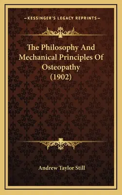La filosofia e i principi meccanici dell'osteopatia (1902) - The Philosophy And Mechanical Principles Of Osteopathy (1902)