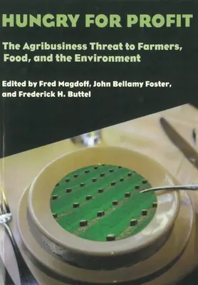 Fame di profitto: La minaccia dell'agrobusiness agli agricoltori, al cibo e all'ambiente. - Hungry for Profit: The Agribusiness Threat to Farmers, Food, and the Environment.