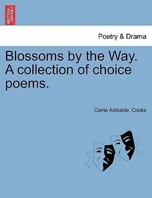 Fiori lungo la strada. Una raccolta di poesie scelte. - Blossoms by the Way. A collection of choice poems.
