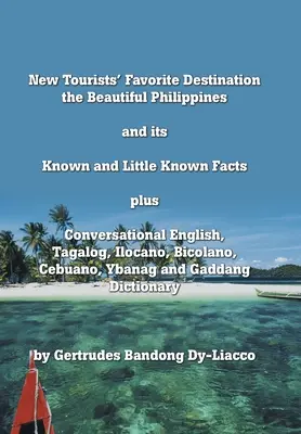 La nuova destinazione preferita dai turisti: Le bellissime Filippine e i suoi fatti noti e poco noti, oltre a conversazioni di inglese, tagalog, ilocano, bico - New Tourists' Favorite Destination: The Beautiful Philippines and Its Known and Little Known Facts Plus Conversational English, Tagalog, Ilocano, Bico
