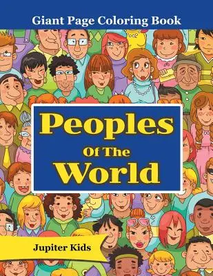 I popoli del mondo: Libro da colorare a pagine giganti - Peoples Of The World: Giant Page Coloring Book