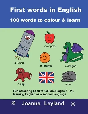 Prime parole in inglese - 100 parole da colorare e imparare: Divertente libro da colorare per bambini (dai 7 agli 11 anni) che imparano l'inglese come seconda lingua - First Words In English - 100 Words To Colour & Learn: Fun colouring book for children (ages 7 - 11) learning English as a second language