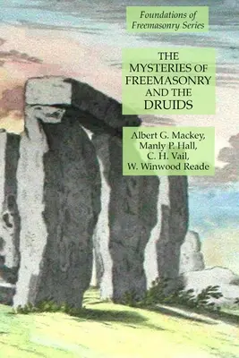 I misteri della Massoneria e dei Druidi: Serie dei Fondamenti della Massoneria - The Mysteries of Freemasonry and the Druids: Foundations of Freemasonry Series