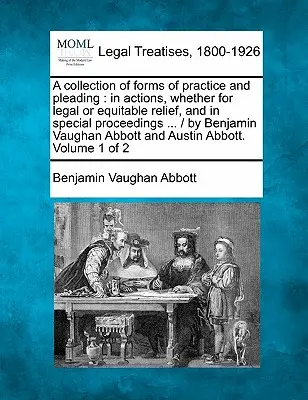 Una raccolta di moduli di pratica e di arringhe: nelle azioni legali o di equità e nei procedimenti speciali... / di Benjamin Vaugha - A collection of forms of practice and pleading: in actions, whether for legal or equitable relief, and in special proceedings ... / by Benjamin Vaugha
