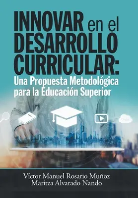 Innovare nello sviluppo del curriculum: una proposta metodologica per l'istruzione superiore - Innovar En El Desarrollo Curricular: Una Propuesta Metodolgica Para La Educacin Superior