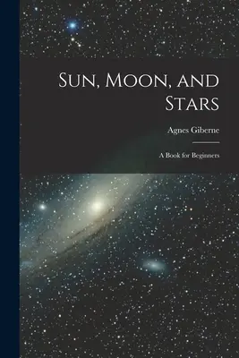 Sole, Luna e Stelle: Un libro per principianti - Sun, Moon, and Stars: A Book for Beginners