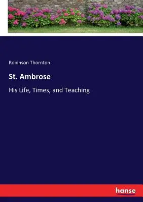 Sant'Ambrogio: La sua vita, i suoi tempi e il suo insegnamento - St. Ambrose: His Life, Times, and Teaching
