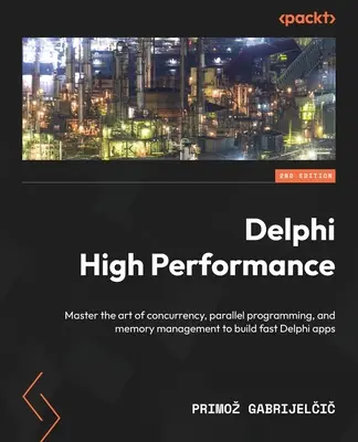 Delphi High Performance - Seconda edizione: Padroneggiare l'arte della concorrenza, della programmazione parallela e della gestione della memoria per realizzare applicazioni Delphi ad alta velocità - Delphi High Performance - Second Edition: Master the art of concurrency, parallel programming, and memory management to build fast Delphi apps