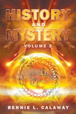 Storia e Mistero: L'Enciclopedia escatologica completa della profezia, dell'apocalittica, del mito e della teologia dinamica mondiale Volume 2 - History and Mystery: The Complete Eschatological Encyclopedia of Prophecy, Apocalypticism, Mythos, and Worldwide Dynamic Theology Volume 2