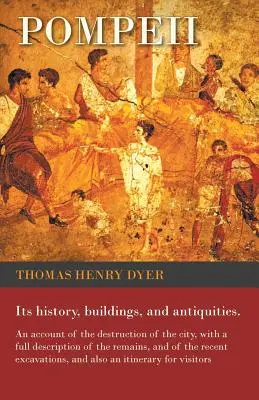 Pompei - La sua storia, i suoi edifici e le sue antichità - Un resoconto della distruzione della città, con una descrizione completa dei resti e dei ritrovamenti - Pompeii - Its History, Buildings, and Antiquities - An Account of the Destruction of the City, with a Full Description of the Remains, and of the Rece