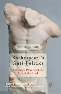 L'antipolitica di Shakespeare: Il potere sovrano e la vita della carne - Shakespeare's Anti-Politics: Sovereign Power and the Life of the Flesh