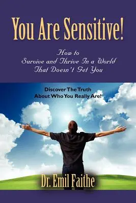 Tu sei sensibile! Come sopravvivere e prosperare in un mondo che non ti capisce - You ARE Sensitive! How to Survive and Thrive in a World That Doesn't Get You