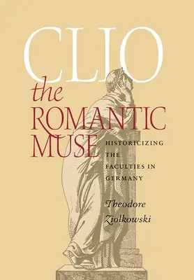 Clio la musa romantica: storicizzare le facoltà in Germania - Clio the Romantic Muse: Historicizing the Faculties in Germany