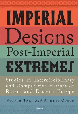 Disegni imperiali, estremi post-imperiali: Studi di storia interdisciplinare e comparata della Russia e dell'Europa orientale - Imperial Designs, Postimperial Extremes: Studies in Interdisciplinary and Comparative History of Russia and Eastern Europe