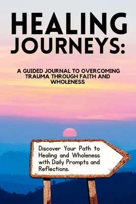 Viaggi di guarigione: Un diario guidato per superare i traumi attraverso la fede - Healing Journeys: A Guided Journal to Overcoming Trauma Through Faith
