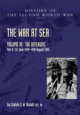La guerra in mare 1939-45: Volume III Parte 2 L'offensiva 1 giugno 1944-14 agosto 1945 - The War at Sea 1939-45: Volume III Part 2 The Offensive 1st June 1944-14th August 1945