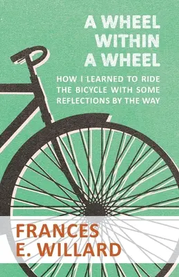 Una ruota nella ruota - Come ho imparato ad andare in bicicletta con alcune riflessioni sul cammino - A Wheel within a Wheel - How I learned to Ride the Bicycle with Some Reflections by the Way