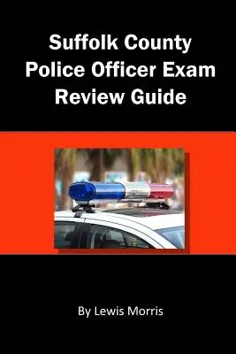 Guida all'esame per agenti di polizia della contea di Suffolk - Suffolk County Police Officer Exam Review Guide
