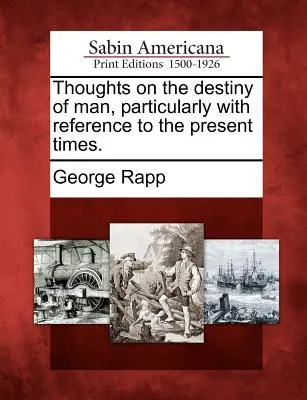 Pensieri sul destino dell'uomo, con particolare riferimento ai tempi attuali. - Thoughts on the Destiny of Man, Particularly with Reference to the Present Times.