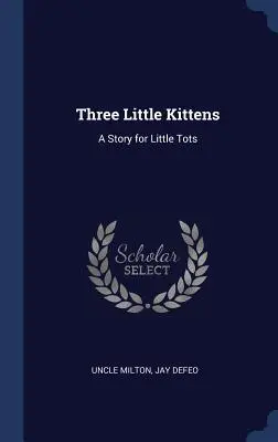 Tre gattini: Una storia per i più piccoli - Three Little Kittens: A Story for Little Tots