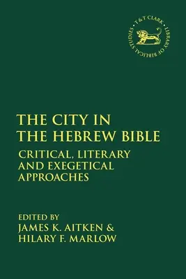 La città nella Bibbia ebraica: Approcci critici, letterari ed esegetici - The City in the Hebrew Bible: Critical, Literary and Exegetical Approaches