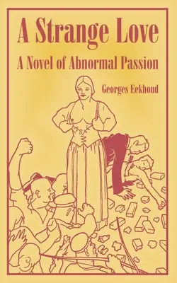 Uno strano amore: Un romanzo di passione anormale - A Strange Love: A Novel of Abnormal Passion