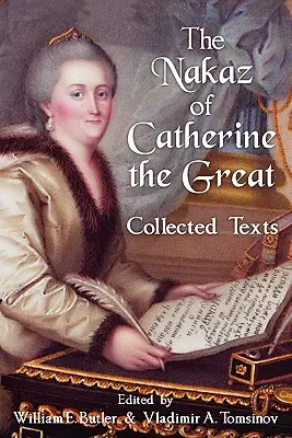 Il Nakaz di Caterina la Grande: Testi raccolti. - The Nakaz of Catherine the Great: Collected Texts.