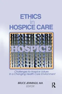 Etica nell'assistenza in hospice: Sfide ai valori dell'Hospice in un ambiente sanitario in evoluzione - Ethics in Hospice Care: Challenges to Hospice Values in a Changing Health Care Environment