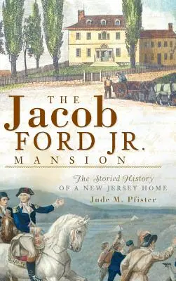 La villa di Jacob Ford Jr: La storia di una casa del New Jersey - The Jacob Ford Jr. Mansion: The Storied History of a New Jersey Home