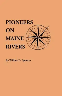 Pionieri sui fiumi del Maine, con elenchi fino al 1651. Compilati da fonti originali - Pioneers on Maine Rivers, with Lists to 1651. Compiled from Original Sources