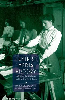 Storia dei media femministi: Suffragio, periodici e sfera pubblica - Feminist Media History: Suffrage, Periodicals and the Public Sphere