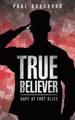 Il vero credente: Stupro a Fort Bliss - True Believer: Rape at Fort Bliss