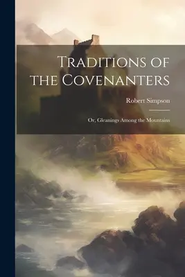 Tradizioni dei Covenanter; o, Spigolature tra le montagne - Traditions of the Covenanters; or, Gleanings Among the Mountains