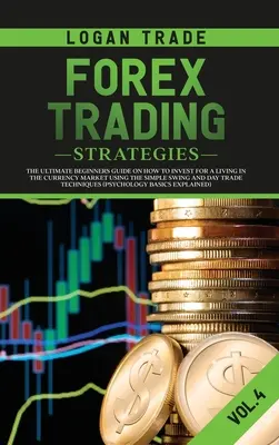 Strategie di trading sul Forex: La guida definitiva per i principianti su come investire per vivere nel mercato valutario usando le semplici strategie di swing e day trade - Forex Trading Strategies: The Ultimate Beginners Guide on How to Invest for a Living in the Currency Market Using the Simple Swing and Day Trade