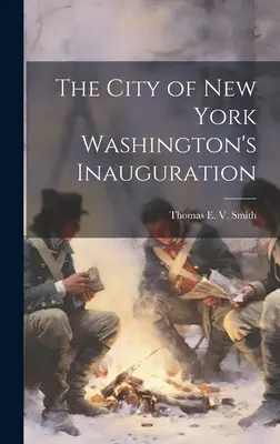 La città di New York all'inaugurazione di Washington - The City of New York Washington's Inauguration