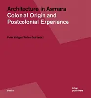 Architettura ad Asmara: origine coloniale ed esperienza postcoloniale - Architecture in Asmara: Colonial Origin and Postcolonial Experience