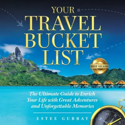 La tua lista dei viaggi: La guida definitiva per arricchire la vostra vita con grandi avventure e ricordi indimenticabili - Your Travel Bucket List: The Ultimate Guide to Enrich Your Life with Great Adventures and Unforgettable Memories