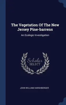 La vegetazione delle pinete del New Jersey: Un'indagine ecologica - The Vegetation Of The New Jersey Pine-barrens: An Ecologic Investigation