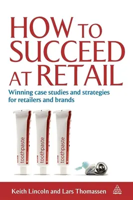 Come avere successo nel retail: Casi di studio e strategie vincenti per rivenditori e marchi - How to Succeed at Retail: Winning Case Studies and Strategies for Retailers and Brands