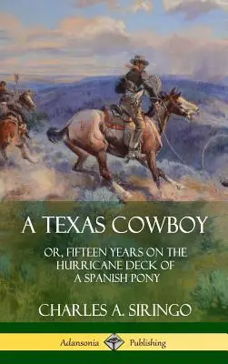 Un cowboy del Texas: o, quindici anni sul ponte degli uragani di un pony spagnolo (copertina rigida) - A Texas Cowboy: or, Fifteen Years on the Hurricane Deck of a Spanish Pony (Hardcover)