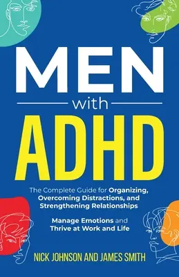 Uomini con ADHD: La guida completa per organizzare, superare le distrazioni e rafforzare le relazioni. Gestire le emozioni e prosperare - Men with ADHD: The Complete Guide for Organizing, Overcoming Distractions, and Strengthening Relationships. Manage Emotions and Thriv