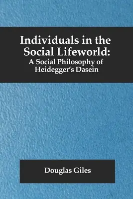 Gli individui nel mondo della vita sociale: Una filosofia sociale del Dasein di Heidegger - Individuals in the Social Lifeworld: A Social Philosophy of Heidegger's Dasein