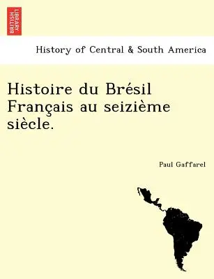 Storia del Brésil Français nel XVII secolo. - Histoire du Brésil Français au seizième siècle.