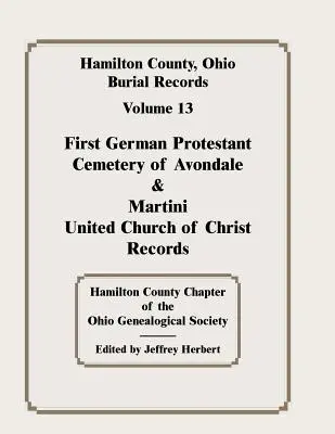 Contea di Hamilton, Ohio, registri delle sepolture, vol. 13: Primo cimitero protestante tedesco di Avondale e registri della Chiesa unita di Cristo di Martini - Hamilton County, Ohio, Burial Records, Vol. 13: First German Protestant Cemetery of Avondale & Martini United Church of Christ Records