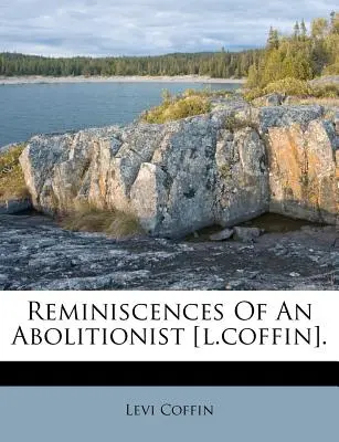 Ricordi di un abolizionista [L. Coffin]. - Reminiscences of an Abolitionist [L.Coffin].