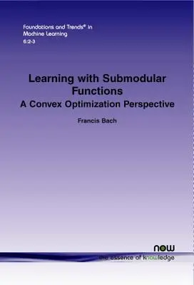Apprendimento con funzioni sottomodulari: Una prospettiva di ottimizzazione convessa - Learning with Submodular Functions: A Convex Optimization Perspective